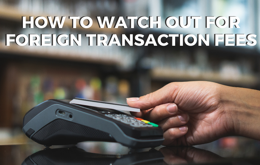 How to Watch Out for Foreign Transaction Fees